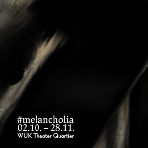 Read more about the article #melancholia – ab 02. Oktober im WUK Theater Quartier!