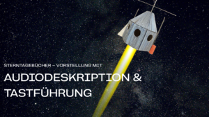 Read more about the article Sterntagebücher | mit Audiodeskription & Tastführung