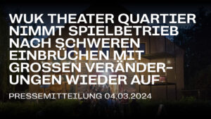 Mehr über den Artikel erfahren WUK Theater Quartier nimmt Spielbetrieb nach schweren Einbrüchen mit großen Veränderungen wieder auf