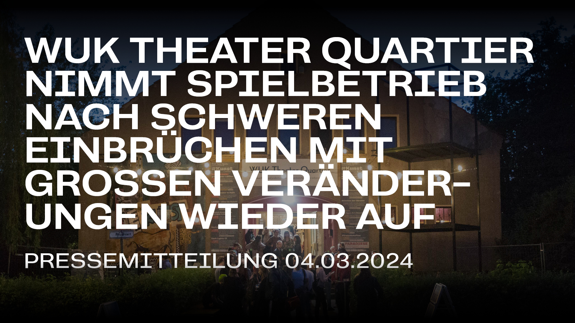 Mehr über den Artikel erfahren WUK Theater Quartier nimmt Spielbetrieb nach schweren Einbrüchen mit großen Veränderungen wieder auf
